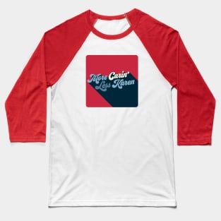 More Carin' Less Karen Baseball T-Shirt